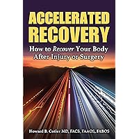 Accelerated Recovery: How to Recover Your Body After Injury or Surgery Accelerated Recovery: How to Recover Your Body After Injury or Surgery Kindle Library Binding Paperback