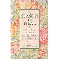 A Season to Heal: Help and Hope for Those Working Through Post-Abortion Stress A Season to Heal: Help and Hope for Those Working Through Post-Abortion Stress Paperback Hardcover
