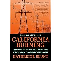 California Burning: The Fall of Pacific Gas and Electric--and What It Means for America's Power Grid California Burning: The Fall of Pacific Gas and Electric--and What It Means for America's Power Grid Hardcover Audible Audiobook Kindle