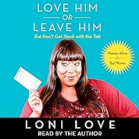 Love Him or Leave Him, But Don't Get Stuck with the Tab: Hilarious Advice for Real Women Love Him or Leave Him, But Don't Get Stuck with the Tab: Hilarious Advice for Real Women Audible Audiobook Paperback Kindle Hardcover