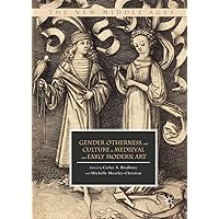Gender, Otherness, and Culture in Medieval and Early Modern Art (The New Middle Ages) Gender, Otherness, and Culture in Medieval and Early Modern Art (The New Middle Ages) Kindle Hardcover Paperback