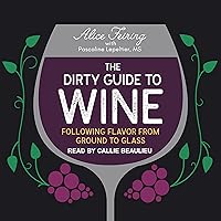 The Dirty Guide to Wine: Following Flavor from Ground to Glass The Dirty Guide to Wine: Following Flavor from Ground to Glass Audible Audiobook Flexibound Kindle Paperback Audio CD