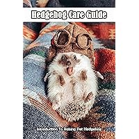 Hedgehog Care Guide_ Introduction To Raising Pet Hedgehog: Hedgehog Pet Facts Hedgehog Care Guide_ Introduction To Raising Pet Hedgehog: Hedgehog Pet Facts Kindle Paperback