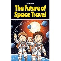 The Future of Space Travel (Learning Books For Kids & Teens) The Future of Space Travel (Learning Books For Kids & Teens) Kindle Paperback