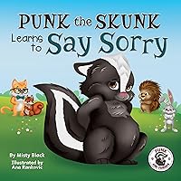 Punk the Skunk Learns to Say Sorry: A picture book about empathy, forgiveness, and saying you're sorry. For kids ages 3-7, preschool to 2nd grade. (Punk and Friends Learn Social Skills)