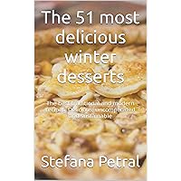The 51 most delicious winter desserts: The best traditional and modern recipes. Delicious, uncomplicated and sustainable