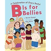 B Is for Bellies (A Celebration of Every Body!) B Is for Bellies (A Celebration of Every Body!) Hardcover