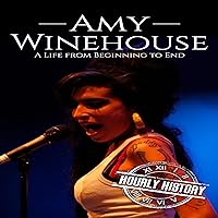 Amy Winehouse: A Life from Beginning to End: Biographies of Musicians Amy Winehouse: A Life from Beginning to End: Biographies of Musicians Audible Audiobook Kindle Paperback Hardcover