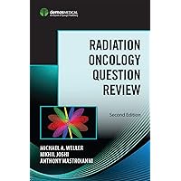 Radiation Oncology Question Review: Second Edition Radiation Oncology Question Review: Second Edition Kindle Paperback