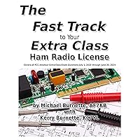 The Fast Track to Your Extra Class Ham Radio License: Covers all FCC Amateur Extra Class Exam Questions July 1, 2020 through June 30, 2024 (Fast Track Ham License Series)