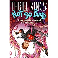 Thrill Kings: Not So Bad: Wild Parkour Sci-Fi that ends in an impromptu alien rave! NOT ordinary.