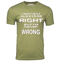 I May Not Always Be Right But I'm Never Wrong T-Shirt Humor Tee