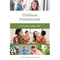 Childcare Professionals: A Practical Career Guide (Practical Career Guides) Childcare Professionals: A Practical Career Guide (Practical Career Guides) Paperback Kindle