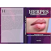 Herpes Outbreak Protocol simple steps to treat herpes outbreaks to alliviate sores on lip and genitals asap Herpes Outbreak Protocol simple steps to treat herpes outbreaks to alliviate sores on lip and genitals asap Kindle Paperback