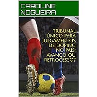 TRIBUNAL ÚNICO PARA JULGAMENTOS DE DOPING NO PAÍS: AVANÇO OU RETROCESSO? (Portuguese Edition)