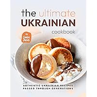 The Ultimate Ukrainian Cookbook: Authentic Ukrainian Recipes Passed Through Generations The Ultimate Ukrainian Cookbook: Authentic Ukrainian Recipes Passed Through Generations Kindle Hardcover Paperback