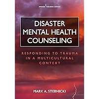 Disaster Mental Health Counseling: Responding to Trauma in a Multicultural Context Disaster Mental Health Counseling: Responding to Trauma in a Multicultural Context Kindle Paperback