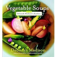 Vegetable Soups from Deborah Madison's Kitchen Vegetable Soups from Deborah Madison's Kitchen Paperback Kindle