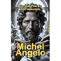 Michelangelo: Die Kunst, die die Welt veränderte (German Edition) Michelangelo: Die Kunst, die die Welt veränderte (German Edition) Kindle Paperback