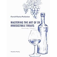 French Pastry Perfection: Mastering the Art of 28 Irresistible Treats (National cooking - Pt French 1.2) French Pastry Perfection: Mastering the Art of 28 Irresistible Treats (National cooking - Pt French 1.2) Kindle Paperback