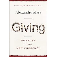 Giving: Purpose Is the New Currency Giving: Purpose Is the New Currency Kindle Hardcover