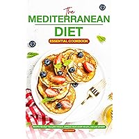 The Mediterranean Diet Essential Cookbook: Recipes to Help You Lose Weight, Improve Your Heart Health, and Live Longer The Mediterranean Diet Essential Cookbook: Recipes to Help You Lose Weight, Improve Your Heart Health, and Live Longer Kindle Paperback