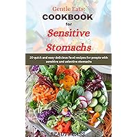 Gentle Eats: COOKBOOK FOR SENSITIVE STOMACHS: 20 fast and easy delicious food recipes for people with sensitive and selective stomach
