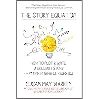 The Story Equation: How to Plot and Write a Brilliant Story from One Powerful Question (Brilliant Writer Series)