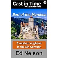 Cast in Time Book 5: Earl of the Marches Cast in Time Book 5: Earl of the Marches Kindle Paperback Hardcover