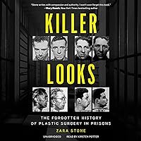 Killer Looks: The Forgotten History of Plastic Surgery in Prisons Killer Looks: The Forgotten History of Plastic Surgery in Prisons Audible Audiobook Kindle Hardcover Audio CD