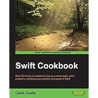 Swift Cookbook - 50 Recipes to Help You Harness Swift Swift Cookbook - 50 Recipes to Help You Harness Swift Kindle Paperback