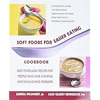 Soft Foods for Easier Eating Cookbook: Easy-to-Follow Recipes for People Who Have Chewing and Swallowing Problems Soft Foods for Easier Eating Cookbook: Easy-to-Follow Recipes for People Who Have Chewing and Swallowing Problems Paperback