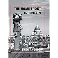 The Home Front in Britain: Then and Now The Home Front in Britain: Then and Now Kindle Hardcover