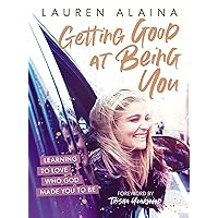 Getting Good at Being You: Learning to Love Who God Made You to Be Getting Good at Being You: Learning to Love Who God Made You to Be Hardcover Audible Audiobook Kindle Audio CD