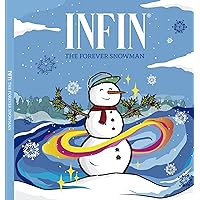 Infin - The Forever Snowman: The Fun Adventures of Infin the Forever Snowman: A Touching Bedtime Story for Kids About Faith and Miracles