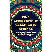 Eine afrikanische Geschichte Afrikas: Vom Ursprung der Menschheit bis zur Unabhängigkeit (German Edition)