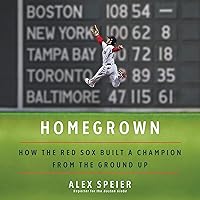 Homegrown: How the Red Sox Built a Champion from the Ground Up Homegrown: How the Red Sox Built a Champion from the Ground Up Audible Audiobook Kindle Hardcover Paperback MP3 CD