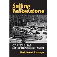 Selling Yellowstone: Capitalism and the Construction of Nature Selling Yellowstone: Capitalism and the Construction of Nature Hardcover