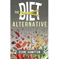 The Diet Alternative The Diet Alternative Paperback Kindle
