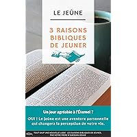 3 RAISONS BIBLIQUES DE JEÛNER: LE JEÛNE (French Edition)