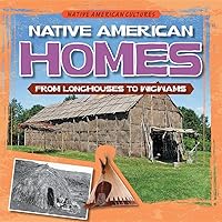 Native American Homes: From Longhouses to Wigwams (Native American Cultures) Native American Homes: From Longhouses to Wigwams (Native American Cultures) Paperback Library Binding