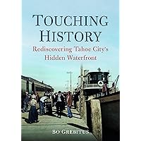 Touching History: Rediscovering Tahoe City’s Hidden Waterfront (America Through Time)