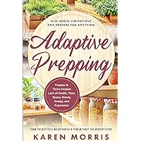 Adaptive Prepping: How to Advance Your Prepping Regardless of Money, Time, Space, Energy, or Experience Constraints (Are You Prepared, Mama?) Adaptive Prepping: How to Advance Your Prepping Regardless of Money, Time, Space, Energy, or Experience Constraints (Are You Prepared, Mama?) Kindle Paperback