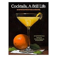 Cocktails, A Still Life: 60 Spirited Paintings & Recipes Cocktails, A Still Life: 60 Spirited Paintings & Recipes Hardcover Kindle