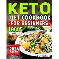 Keto Diet Cookbook for Beginners 2024: 1800 Days of Low Carb Keto Diet Recipes for Easy Weight Loss and Eating Well Every Day Includes Stress-Free 28-Day Meal Plan Keto Diet Cookbook for Beginners 2024: 1800 Days of Low Carb Keto Diet Recipes for Easy Weight Loss and Eating Well Every Day Includes Stress-Free 28-Day Meal Plan Kindle Hardcover Paperback