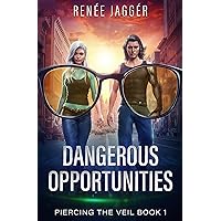 Dangerous Opportunities (Piercing the Veil Book 1)