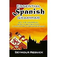 Essential Spanish Grammar: All The Grammar Really Needed For Speech And Comprehension (Dover Language Guides Essential Grammar)