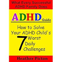 How to solve your ADHD child's 7 worst daily challenges (Heather Picton’s ADHD Guide Books Book 1) How to solve your ADHD child's 7 worst daily challenges (Heather Picton’s ADHD Guide Books Book 1) Kindle