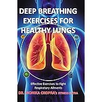 Deep Breathing Exercises For Healthy Lungs: Effective Exercises to Fight Respiratory Ailments (Fitness Sutra) Deep Breathing Exercises For Healthy Lungs: Effective Exercises to Fight Respiratory Ailments (Fitness Sutra) Kindle Paperback