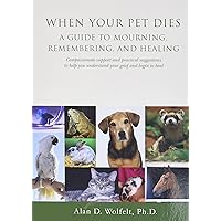 When Your Pet Dies: A Guide to Mourning, Remembering and Healing When Your Pet Dies: A Guide to Mourning, Remembering and Healing Paperback Kindle